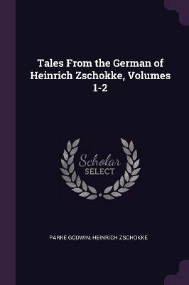 Book cover for Tales From the German of Heinrich Zschokke, Volumes 1-2