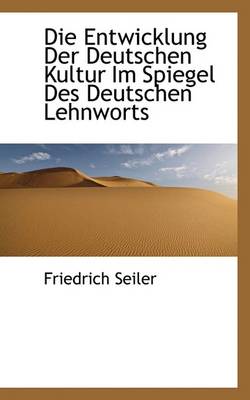 Book cover for Die Entwicklung Der Deutschen Kultur Im Spiegel Des Deutschen Lehnworts