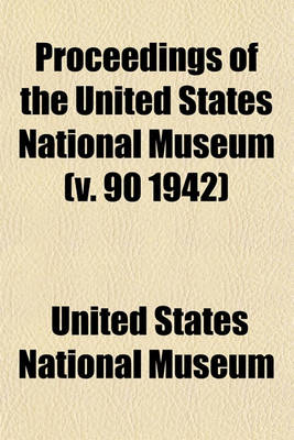 Book cover for Proceedings of the United States National Museum (V. 90 1942)