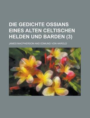 Book cover for Die Gedichte Ossians Eines Alten Celtischen Helden Und Barden (3)