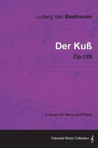 Cover of Ludwig Van Beethoven - Der Kuss - Op.128 - A Score for Voice and Piano