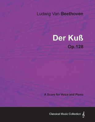 Book cover for Ludwig Van Beethoven - Der Kuss - Op.128 - A Score for Voice and Piano