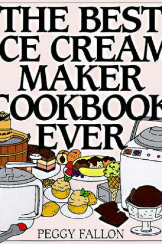 Cover of The Best Ice Cream Maker Cookbook Ever