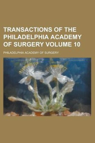 Cover of Transactions of the Philadelphia Academy of Surgery Volume 10