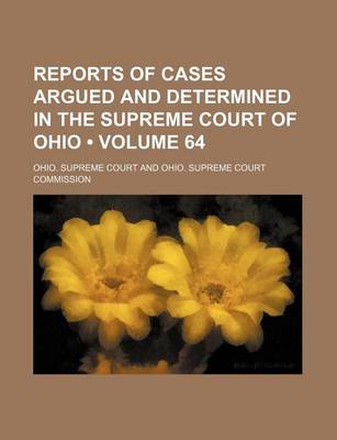 Book cover for Reports of Cases Argued and Determined in the Supreme Court of Ohio (Volume 64)