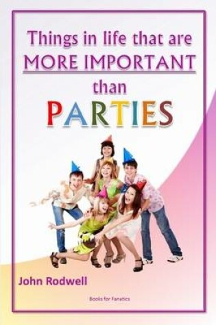 Cover of Things in Life That are More Important Than Parties