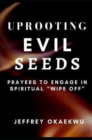 Cover of Uprooting Evil Seeds