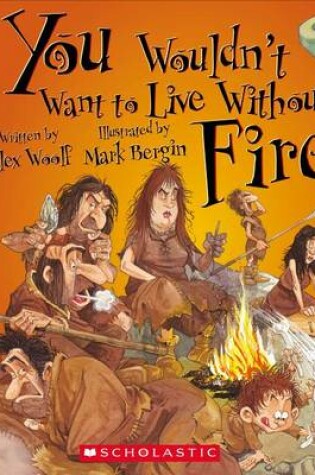 Cover of You Wouldn't Want to Live Without Fire!