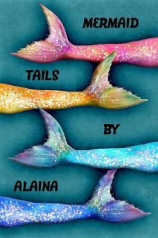 Cover of Mermaid Tails by Alaina