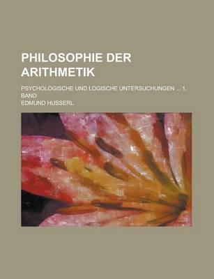 Book cover for Philosophie Der Arithmetik; Psychologische Und Logische Untersuchungen 1. Band