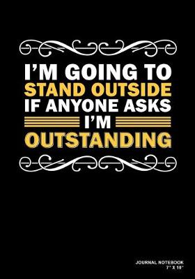 Book cover for I'm Going To Stand Outside If Anyone Asks I'm Outstanding