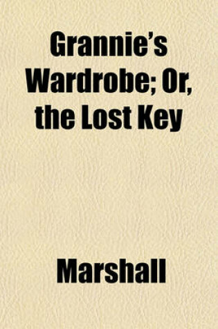 Cover of Grannie's Wardrobe; Or, the Lost Key
