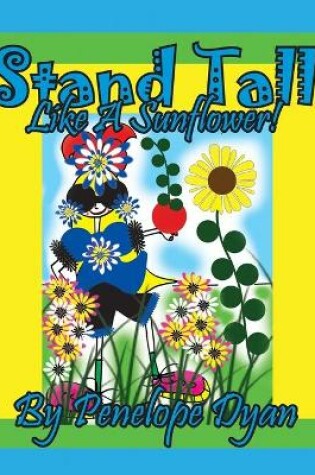 Cover of Stand Tall Like A Sunflower!