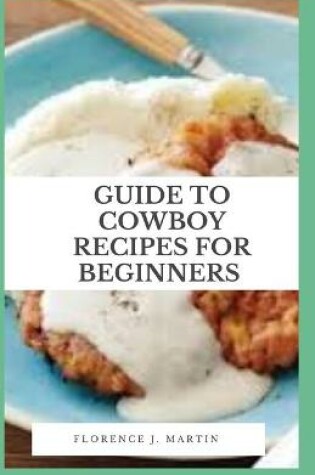 Cover of Guide to Cowboy Recipes For Beginners