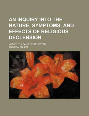 Book cover for An Inquiry Into the Nature, Symptoms, and Effects of Religious Declension; With the Means of Recovery