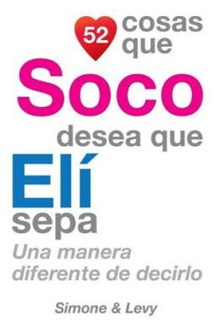 Cover of 52 Cosas Que Soco Desea Que Eli Sepa