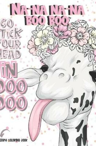 Cover of Na-Na Na-Na Boo Boo, Go Stick Your Head In Doo Doo Sweary Coloring Book
