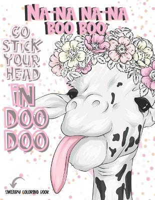 Book cover for Na-Na Na-Na Boo Boo, Go Stick Your Head In Doo Doo Sweary Coloring Book