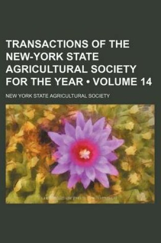 Cover of Transactions of the New-York State Agricultural Society for the Year (Volume 14 )