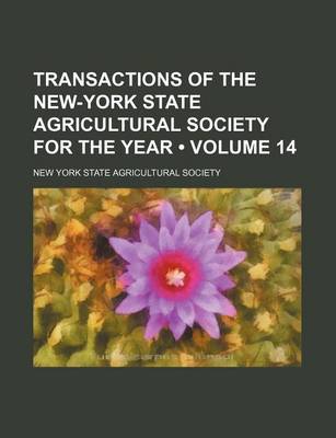 Book cover for Transactions of the New-York State Agricultural Society for the Year (Volume 14 )