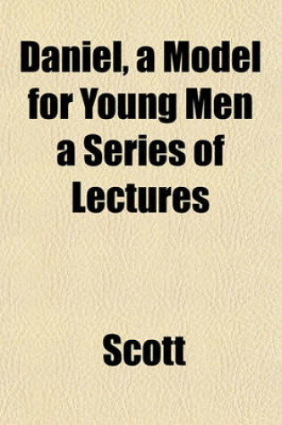 Cover of Daniel, a Model for Young Men a Series of Lectures