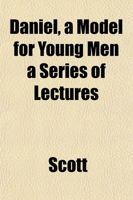 Book cover for Daniel, a Model for Young Men a Series of Lectures