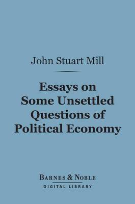 Cover of Essays on Some Unsettled Questions of Political Economy (Barnes & Noble Digital Library)