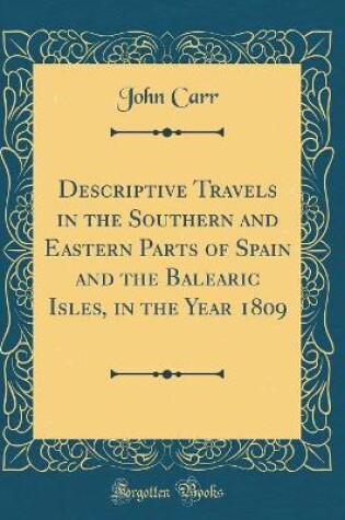 Cover of Descriptive Travels in the Southern and Eastern Parts of Spain and the Balearic Isles, in the Year 1809 (Classic Reprint)