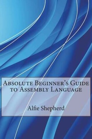 Cover of Absolute Beginner's Guide to Assembly Language