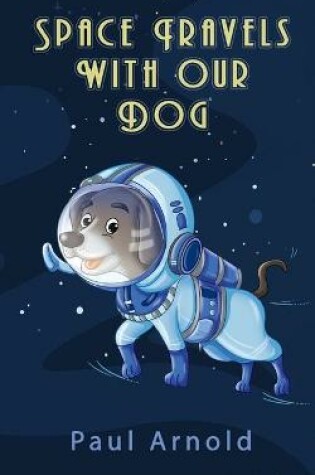 Cover of Space Travels With Our Dog