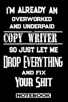 Book cover for I'm Already An Overworked And Underpaid Copy Writer. So Just Let Me Drop Everything And Fix Your Shit!