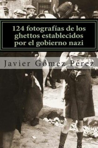 Cover of 124 Fotografias de Los Ghettos Establecidos Por El Gobierno Nazi