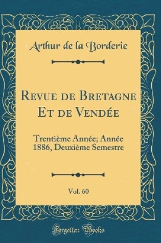 Cover of Revue de Bretagne Et de Vendée, Vol. 60: Trentième Année; Année 1886, Deuxième Semestre (Classic Reprint)