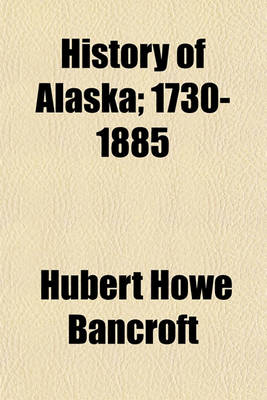 Book cover for History of Alaska; 1730-1885