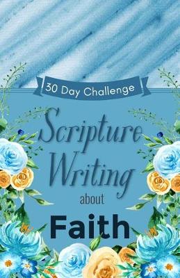 Book cover for Scripture Writing about Faith 30 Day Challenge