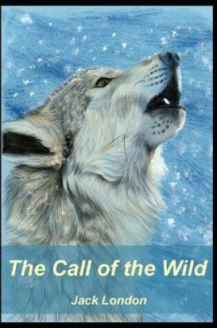 Cover of "The Call of the Wild Jack London" [Annotated]
