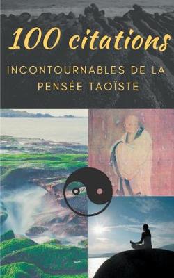 Book cover for 100 citations incontournables de la pensee taoiste