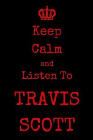 Cover of Keep Calm And Listen To Travis Scott