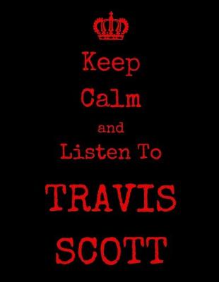 Book cover for Keep Calm And Listen To Travis Scott