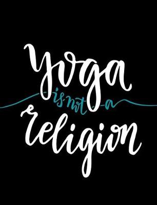 Book cover for Yoga Is Not A Religion