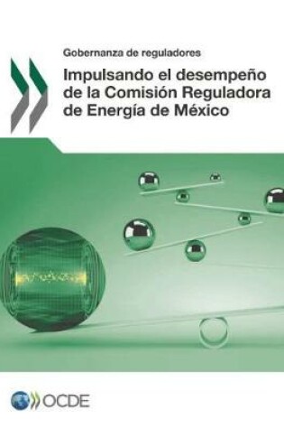 Cover of Gobernanza de reguladores Impulsando el desempeno de la Comision Reguladora de Energia de Mexico