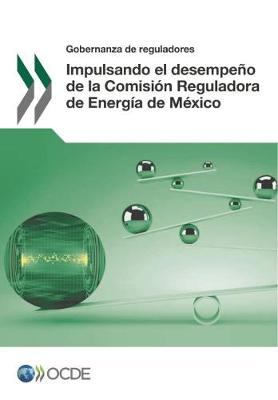 Book cover for Gobernanza de reguladores Impulsando el desempeno de la Comision Reguladora de Energia de Mexico