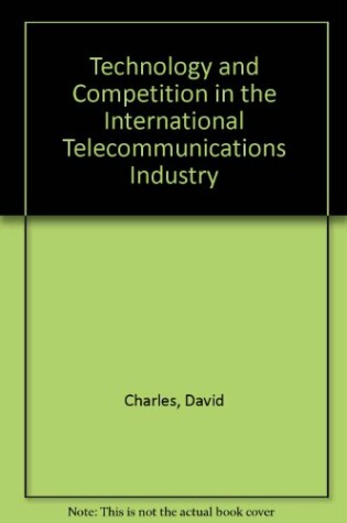 Cover of Technology and Competition in the International Telecommunications Industry