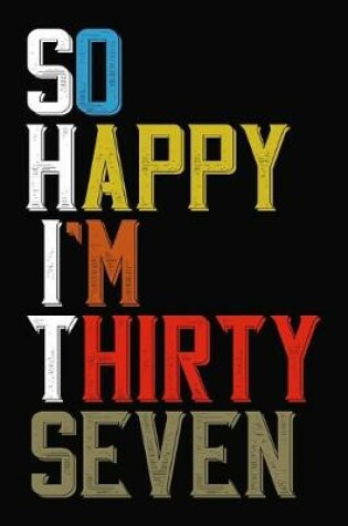 Cover of So Happy I'm Thirty Seven
