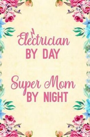 Cover of Electrician By Day Super Mom By Night