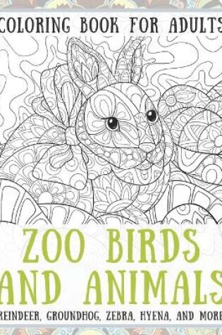 Cover of Zoo Birds and Animals - Coloring Book for adults - Reindeer, Groundhog, Zebra, Hyena, and more