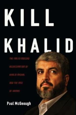 Cover of Kill Khalid: The Failed Mossad Assassination of Khalid Mishal and the Rise of Hamas