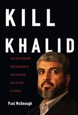 Book cover for Kill Khalid: The Failed Mossad Assassination of Khalid Mishal and the Rise of Hamas