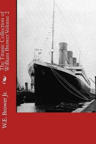 Cover of The Titanic Collection of William Brower Volume 2