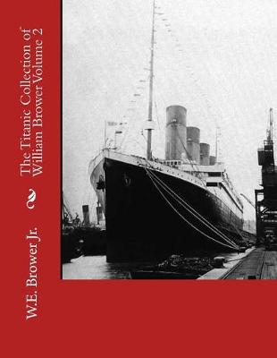 Book cover for The Titanic Collection of William Brower Volume 2